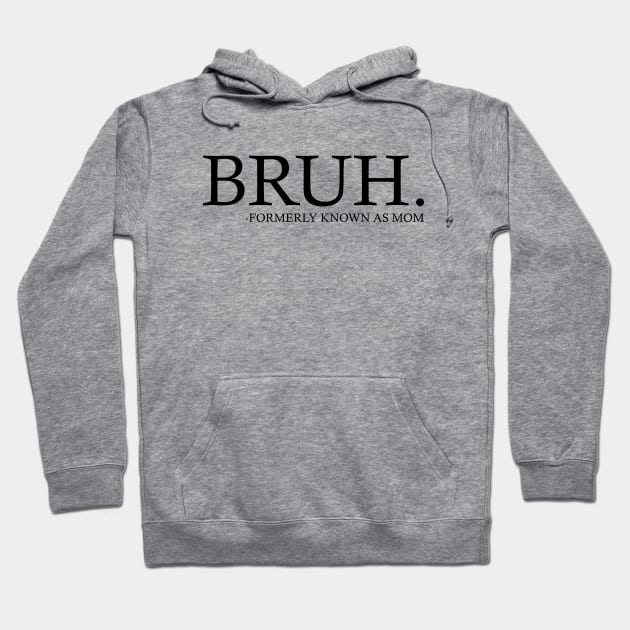 Bruh - Formerly known as mom Hoodie by Emma Creation